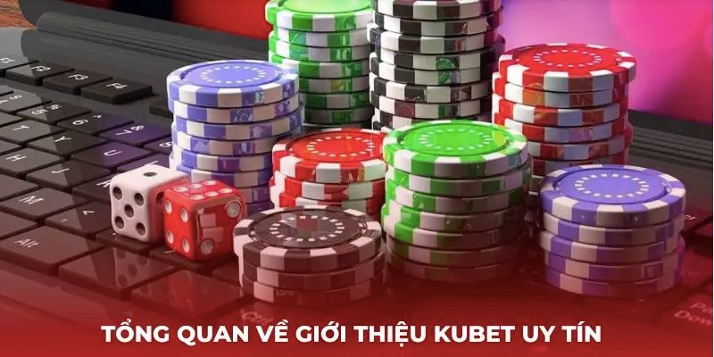 Các thông tin cơ bản về nhà cái uy tín KUBET